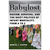 Babylost: Racism, Survival, and the Quiet Politics of Infant Mortality, from A to Z - Paperback