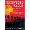 Uninvited Valor--The Forsaken Soldiers of WWII: Based on the Epic True Story of the 442nd Regimental Combat Team - Paperback