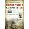 Hudson Valley Curiosities: The Sinking of the Steamship Swallow, the Poughkeepsie Seer, the UFOs of the Celtic Stone Chambers and More - Paperback