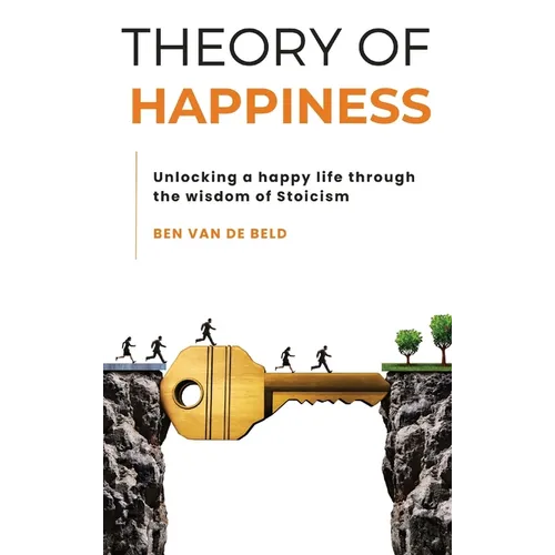 Theory of Happiness: Unlocking a happy life through the wisdom of Stoicism - Hardcover