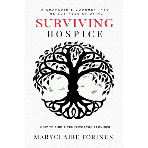 Surviving Hospice: A Chaplain's Journey Into the Business of Dying How to Find a Trustworthy Provider - Paperback