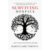 Surviving Hospice: A Chaplain's Journey Into the Business of Dying How to Find a Trustworthy Provider - Paperback