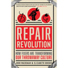 Repair Revolution: How Fixers Are Transforming Our Throwaway Culture - Paperback