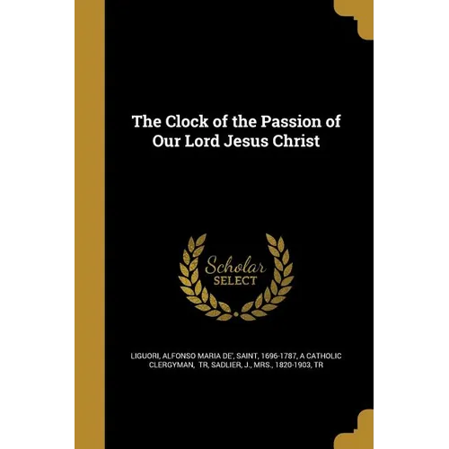 The Clock of the Passion of Our Lord Jesus Christ - Paperback