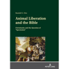 Animal Liberation and the Bible: Christianity and the Question of "Speciesism" - Hardcover
