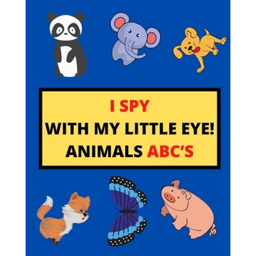 I Spy with My Little Eye! Animals Abc's: I Spy Animals With Facts A Guessing Game For Kids, Toddlers and Kindergartners Preschool (Gift I Spy Book) - Paperback