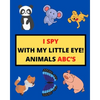 I Spy with My Little Eye! Animals Abc's: I Spy Animals With Facts A Guessing Game For Kids, Toddlers and Kindergartners Preschool (Gift I Spy Book) - Paperback