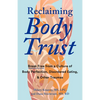 Reclaiming Body Trust: Break Free from a Culture of Body Perfection, Disordered Eating, and Other Traumas - Paperback