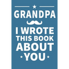 Grandpa I Wrote This Book About You: Grandpa's Birthday, Father's Day - Paperback