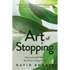 The Art of Stopping: How to Be Still When You Have to Keep Going (Mindfulness Meditation, Coping Skills) - Paperback