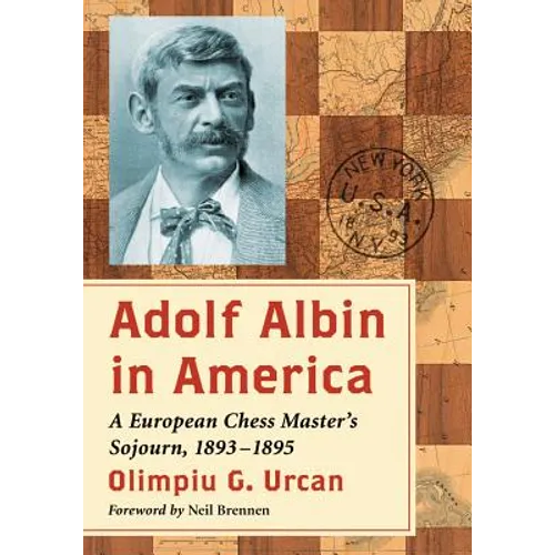 Adolf Albin in America: A European Chess Master's Sojourn, 1893-1895 - Paperback