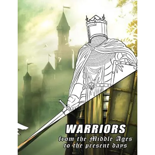 Warriors from the Middle Ages to the present days: Coloring book for all ages - Paperback
