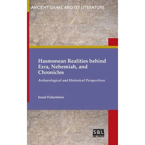 Hasmonean Realities behind Ezra, Nehemiah, and Chronicles - Hardcover