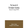 The journal of Christopher Columbus (during his first voyage, 1492-93) and documents relating to the voyages of John Cabot and Gaspar Corte Real - Paperback