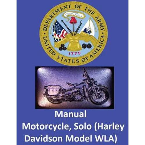 Motorcycle, Solo (Harley Davidson Model WLA) By: United States. War Department - Paperback