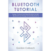 Bluetooth Tutorial: Design, Protocol and Specifications for BLE - Bluetooth Low Energy 4.0 and Bluetooth 5 - Paperback