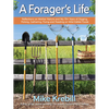 A Forager's Life: Reflections on Mother Nature and My 70+ Years of Digging, Picking, Gathering, Fixing and Feasting on Wild Edible Foods - Paperback