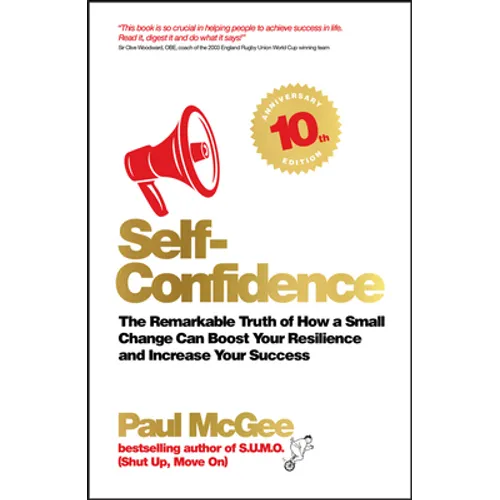 Self-Confidence: The Remarkable Truth of How a Small Change Can Boost Your Resilience and Increase Your Success - Paperback