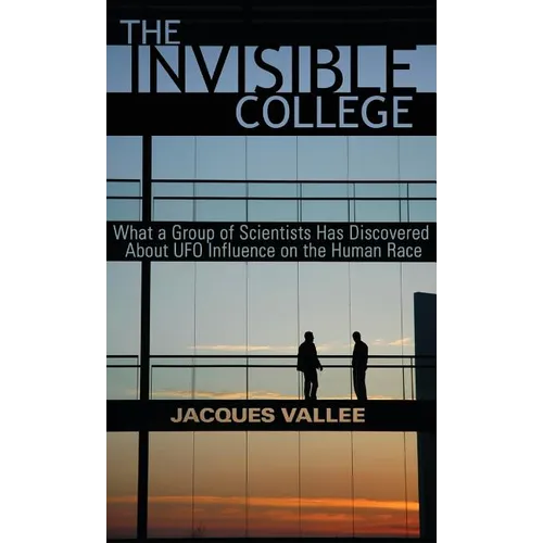 The Invisible College: What a Group of Scientists Has Discovered About UFO Influence on the Human Race - Hardcover