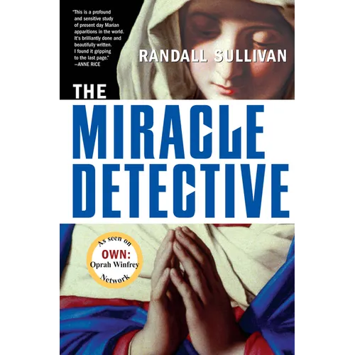 The Miracle Detective: An Investigative Reporter Sets Out to Examine How the Catholic Church Investigates Holy Visions and Discovers His Own Faith - Paperback