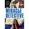 The Miracle Detective: An Investigative Reporter Sets Out to Examine How the Catholic Church Investigates Holy Visions and Discovers His Own Faith - Paperback