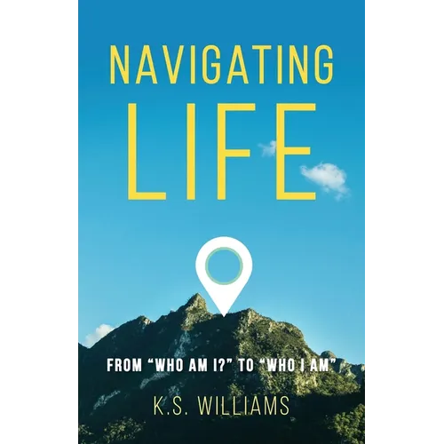 Navigating Life: From "Who Am I?" to "Who I Am" - Paperback