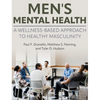Men's Mental Health: A Wellness-Based Approach to Healthy Masculinity - Hardcover