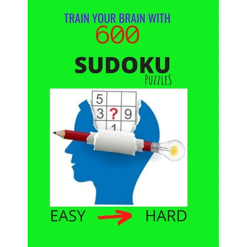 Train Your Brain with 600 SUDOKU Puzzles - Easy to Hard: The Ultimate Brain Challenge, Big Sudoku Book for Adults & Kids, Easy to Hard Level, with Ans - Paperback