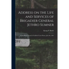 Address on the Life and Services of Brigadier General Jethro Sumner: at the Battle Ground of Guilford Court House, July 4th, 1891 - Paperback