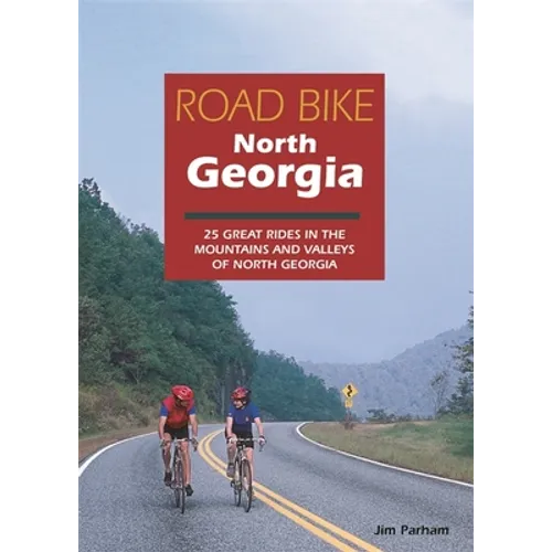 Road Bike North Georgia: 25 Great Rides in the Mountains and Valleys of North Georgia - Paperback