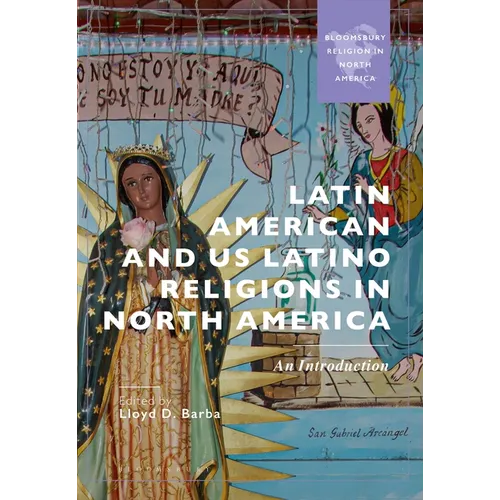 Latin American and Us Latino Religions in North America: An Introduction - Hardcover