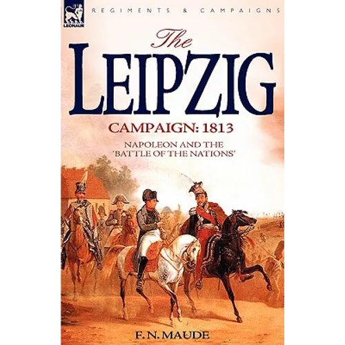 The Leipzig Campaign: 1813-Napoleon and the "Battle of the Nations" - Paperback