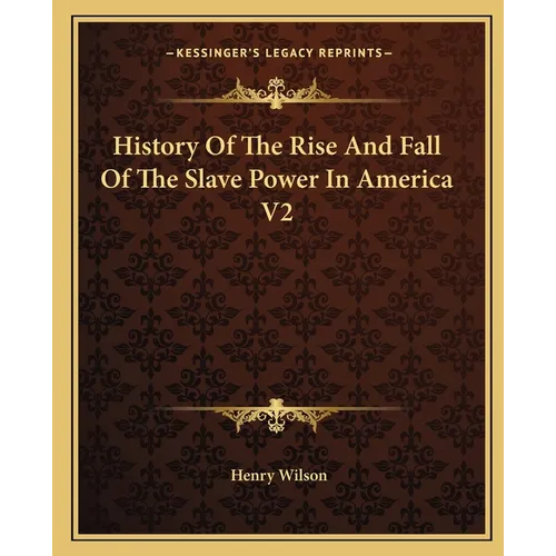 History Of The Rise And Fall Of The Slave Power In America V2 - Paperback