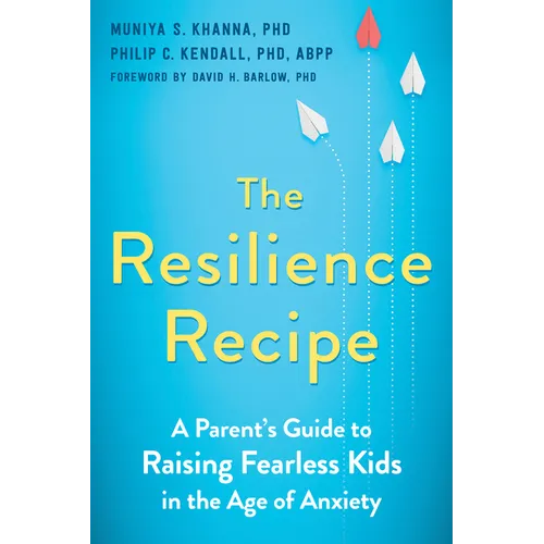 The Resilience Recipe: A Parent's Guide to Raising Fearless Kids in the Age of Anxiety - Paperback