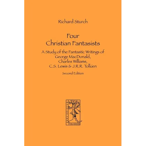 Four Christian Fantasists. A Study of the Fantastic Writings of George MacDonald, Charles Williams, C.S. Lewis & J.R.R. Tolkien - Paperback