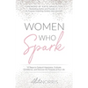 Women Who Spark: 12 Steps to Catapult Happiness, Cultivate Confidence, and Discover the Purpose of Your Life - Paperback