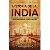 Historia de la India: Un apasionante recorrido por importantes civilizaciones, imperios, acontecimientos, personajes y religiones - Hardcover