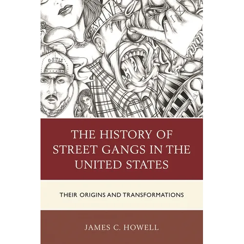 History of Street Gangs in the United States: Their Origins and Transformations - Paperback
