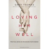 Loving Him Well: Practical Advice on Influencing Your Husband - Paperback