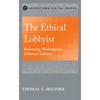 The Ethical Lobbyist: Reforming Washington's Influence Industry - Paperback