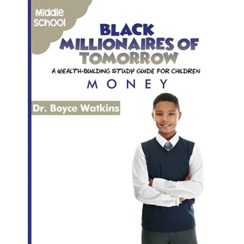 The Black Millionaires of Tomorrow: A Wealth-Building Study Guide for Children - Middle School: Money - Paperback