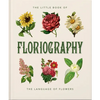 The Little Book of Floriography: The Secret Language of Flowers - Hardcover