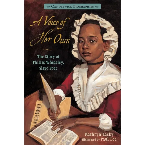 A Voice of Her Own: The Story of Phillis Wheatley, Slave Poet: Candlewick Biographies - Hardcover