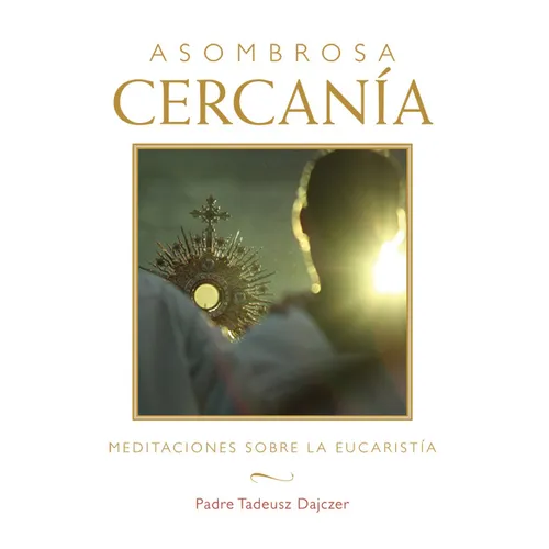 Asombrosa Cercanía (Amazing Nearness - Spanish Edition): Meditaciones Sobre La Eucaristía (Meditations on the Eucharist) - Paperback