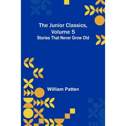 The Junior Classics, Volume 5: Stories that never grow old - Paperback