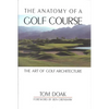 The Anatomy of a Golf Course: The Art of Golf Architecture - Hardcover