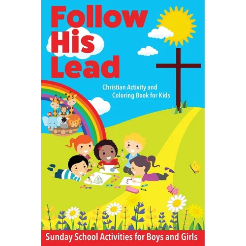 Follow His Lead - Christian Activity and Coloring Book for Kids: Sunday School Bible Themed Activities for Boys and Girls Age 4-6 Years Old - Paperback