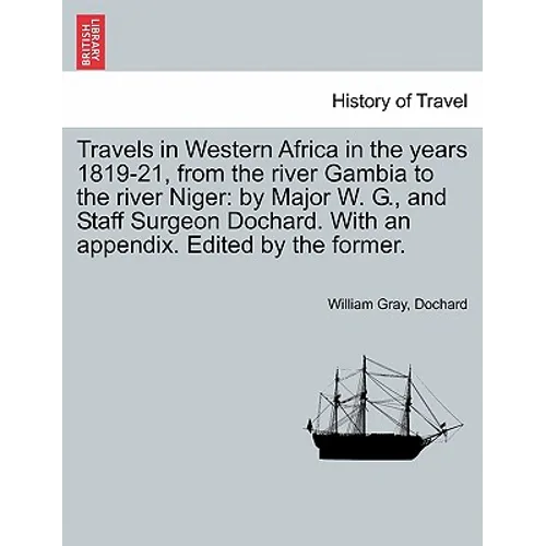Travels in Western Africa in the Years 1819-21, from the River Gambia to the River Niger: By Major W. G., and Staff Surgeon Dochard. with an Appendix. - Paperback