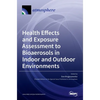 Health Effects and Exposure Assessment to Bioaerosols in Indoor and Outdoor Environments - Hardcover