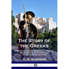The Story of the Greeks: A History of Ancient Greece for Children; the Athenians, Spartans, their Cultures, Wars and Gods - Paperback